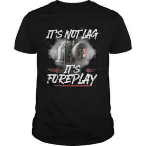 Its Not Lag Its Foreplay Shirt